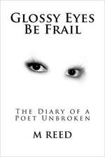 Glossy Eyes Be Frail: The Diary of a Poet Unbroken