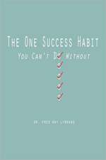 The One Success Habit: You Can't Do Without