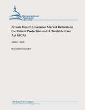 Private Health Insurance Market Reforms in the Patient Protection and Affordable Care ACT (ACA)