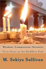 Wisdom; Compassion; Serenity: First Steps on the Buddhist Path