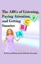 The ABCs of Listening, Paying Attention, and Getting Smarter