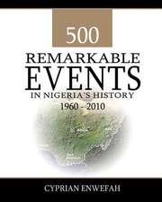 500 Remarkable Events in Nigeria's History 1960-2010