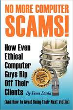 No More Computer Scams!: How Even Ethical Computer Guys Rip Off Thier Clients and How to Avoid Being Their Next Victim