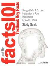 Studyguide for a Concise Introduction to Pure Mathematics by Liebeck, Martin, ISBN 9781439835982