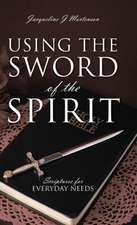 Using the Sword of the Spirit: Scriptures for Everyday Needs