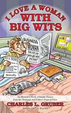 I Love a Woman with Big Wits: An Illustrated Book of Family Humor from the Husband, and Father's Point of View.