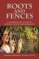 Roots and Fences: A Generational Story of Friends, Family and Disability