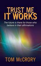 Trust Me It Works: The Future Is There for Those Who Believe in Their Affirmations