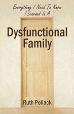 Everything I Need to Know I Learned in a Dysfunctional Family