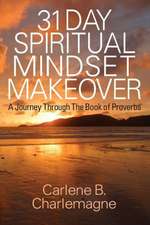 31 Day Spiritual Mindset Makeover: A Journey Through the Book of Proverbs