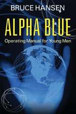 Alpha Blue: Operating Manual for Young Men