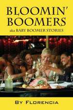 Bloomin' Boomers: Aka Baby Boomer Stories