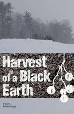 Harvest of a Black Earth