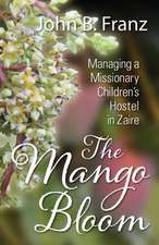 The Mango Bloom: Managing a Missionary Children's Hostel in Zaire