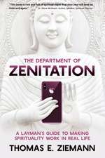 The Department of Zenitation: A Layman's Guide to Making Spirituality Work in Real Life