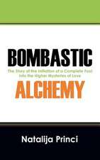 Bombastic Alchemy: The Story of the Initiation of a Complete Fool Into the Higher Mysteries of Love