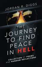 The Journey to Find Peace in Hell: Collection of Poems and Random Reflections