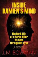 Inside Damien's Mind: The Dark Life of a Serial Killer as Seen Through His Eyes