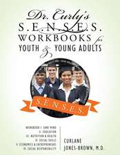 Dr. Curly's S.E.N.S.E.S. Workbooks for Youth & Young Adults: Sane Mind II. Education III. Nutrition & Health IV. Social Skills V. Economic