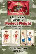 A U S Marine's Manual for Perfect Weight: The World's Simplest Weight Control System, Not a Diet