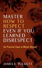 MASTER HOW TO RESPECT EVEN IF YOU LEARNED DISRESPECT