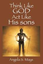 Think Like God ACT Like His Sons