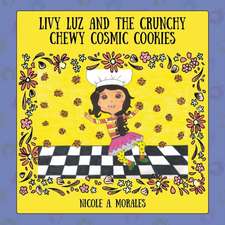 Livy Luz and the Crunchy Chewy Cosmic Cookies