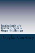 Inhale Fear, Breathe Anger: Dixiecrats, T.E.a Partiers, and Changing Political Paradigms