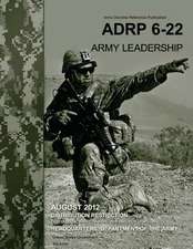 Army Doctrine Reference Publication Adrp 6-22 (FM 6-22) Army Leadership August 2012