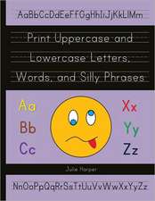 Print Uppercase and Lowercase Letters, Words, and Silly Phrases: Kindergarten and First Grade Writing Practice Workbook (Reproducible)