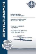 On the Wings of the White Eagle - Poland's Air Force Reform and Modernization, -1989-2001