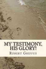 My Testimony, His Glory!: Sixth in the Series of Sequels to the Count of Monte Cristo