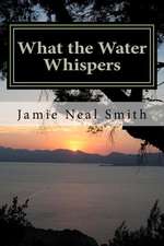 What the Water Whispers