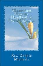 Manifesting Miracles: Handbook of Divine Energies