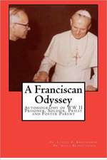 A Franciscan Odyssey: Autobiography of WW II Prisoner, Soldier, Priest and Foster Parent