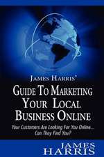 James Harris' Guide to Marketing Your Local Business Online