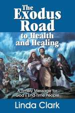 The Exodus Road to Health and Healing: A Timely Message for God's End-Time People