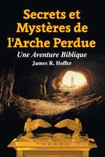 Secrets et Mystères de L'Arche Perdue