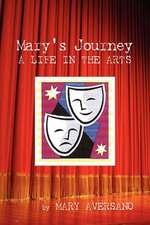 Mary's Journey a Life in the Arts