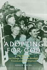 Adopting for God – The Mission to Change America through Transnational Adoption