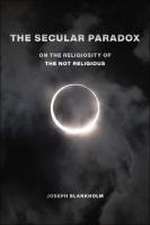 The Secular Paradox – On the Religiosity of the Not Religious