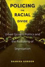 Policing the Racial Divide – Urban Growth Politics and the Remaking of Segregation