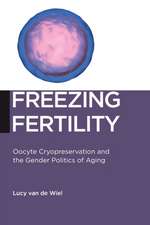 Freezing Fertility – Oocyte Cryopreservation and the Gender Politics of Aging