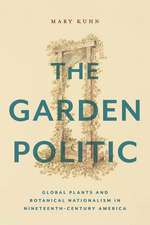 The Garden Politic – Global Plants and Botanical Nationalism in Nineteenth–Century America