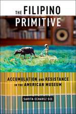 The Filipino Primitive – Accumulation and Resistance in the American Museum