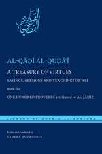 A Treasury of Virtues – Sayings, Sermons, and Teachings of ′Ali, with the One Hundred Proverbs attributed to al–Jahiz