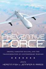 Preventive Force – Drones, Targeted Killing, and the Transformation of Contemporary Warfare