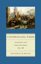 Controlling Paris – Armed Forces and Counter–Revolution, 1789–1848