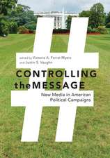 Controlling the Message – New Media in American Political Campaigns