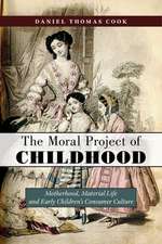 The Moral Project of Childhood – Motherhood, Material Life, and Early Children`s Consumer Culture